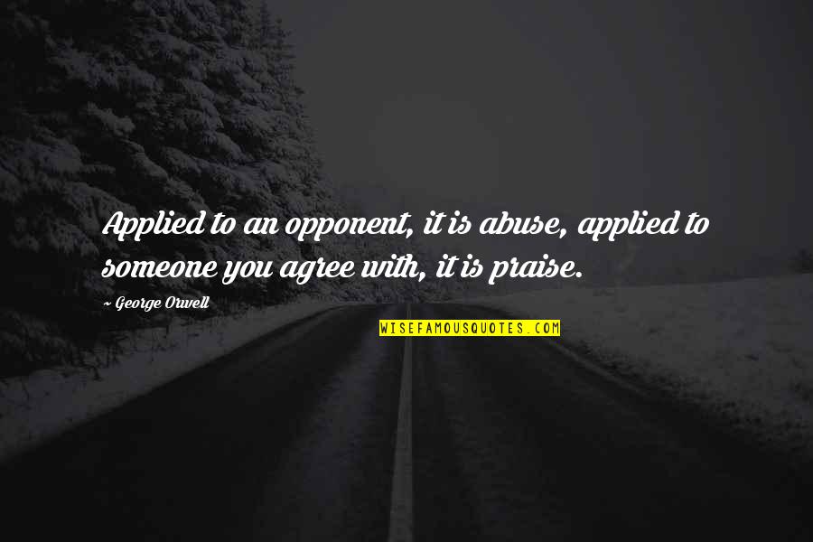 Srb2 Quotes By George Orwell: Applied to an opponent, it is abuse, applied