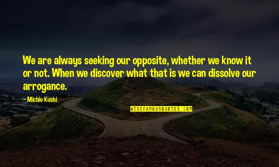 Srbabo Quotes By Michio Kushi: We are always seeking our opposite, whether we Srbabo Quotes By Michio Kushi: We are always seeking our opposite, whether we