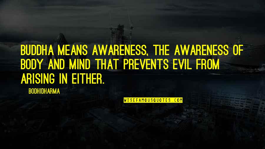 Srbian Quotes By Bodhidharma: Buddha means awareness, the awareness of body and Srbian Quotes By Bodhidharma: Buddha means awareness, the awareness of body and