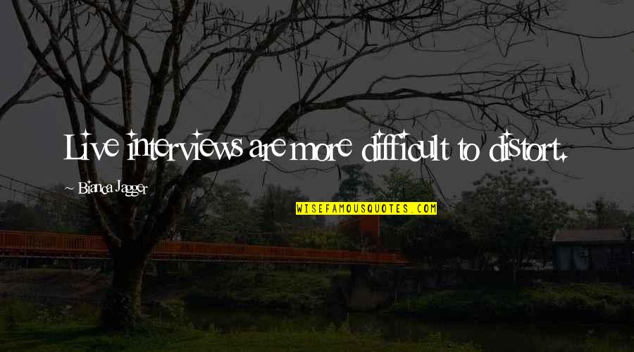 Srboljub Markovic Quotes By Bianca Jagger: Live interviews are more difficult to distort. Srboljub Markovic Quotes By Bianca Jagger: Live interviews are more difficult to distort.