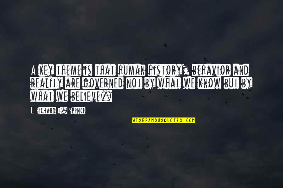 Srdan Golubovic Quotes By Richard B. Spence: A key theme is that human history, behavior Srdan Golubovic Quotes By Richard B. Spence: A key theme is that human history, behavior