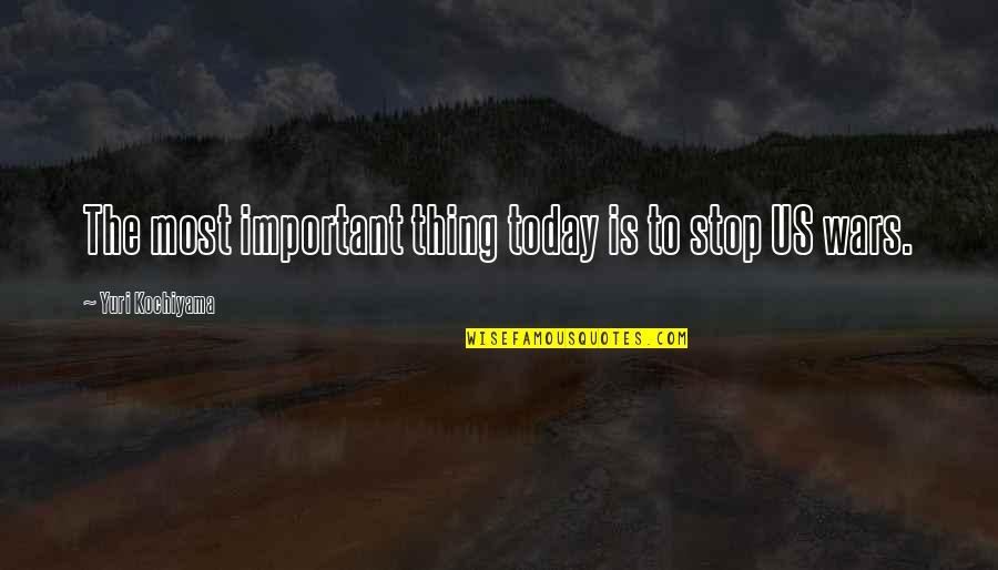 Srdan Golubovic Quotes By Yuri Kochiyama: The most important thing today is to stop Srdan Golubovic Quotes By Yuri Kochiyama: The most important thing today is to stop