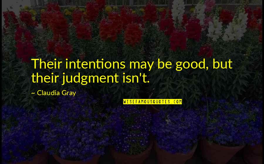 Srdba Dragon Quotes By Claudia Gray: Their intentions may be good, but their judgment Srdba Dragon Quotes By Claudia Gray: Their intentions may be good, but their judgment