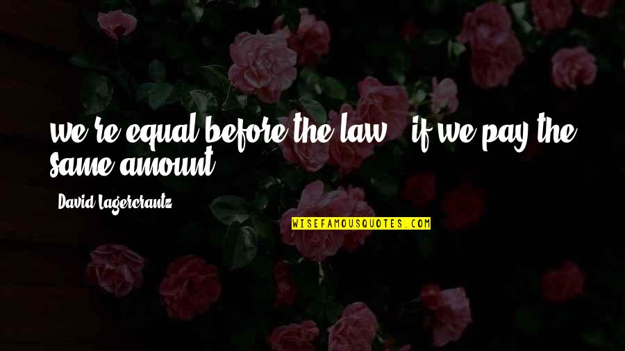Srdba Quotes By David Lagercrantz: we're equal before the law - if we