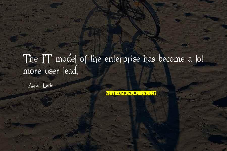 Srdeem H Quotes By Aaron Levie: The IT model of the enterprise has become