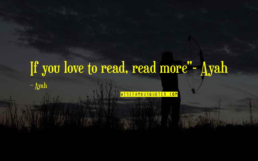 Srdjan Quotes By Ayah: If you love to read, read more"- Ayah