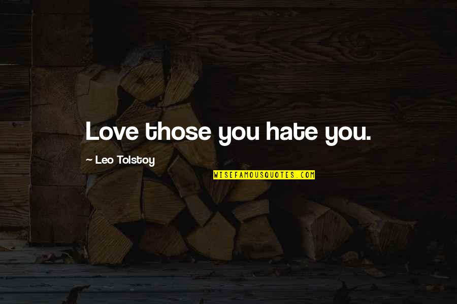 Srdjan Roje Quotes By Leo Tolstoy: Love those you hate you.