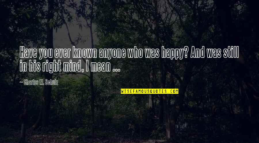 Srdjana Cvijetic Quotes By Charles M. Schulz: Have you ever known anyone who was happy?