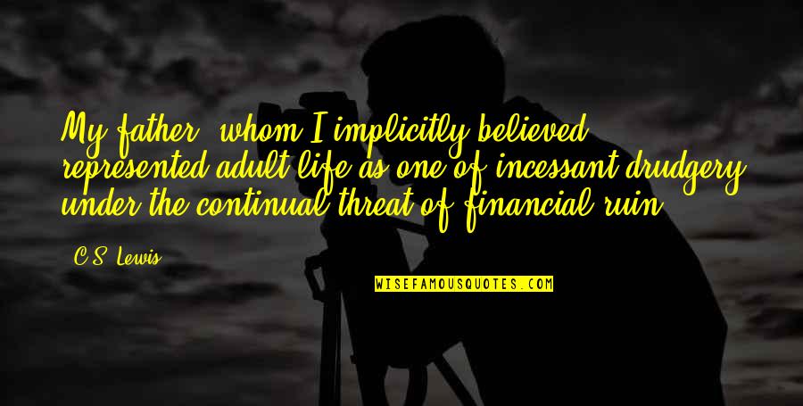 Srdjana Janosevic Quotes By C.S. Lewis: My father, whom I implicitly believed, represented adult Srdjana Janosevic Quotes By C.S. Lewis: My father, whom I implicitly believed, represented adult