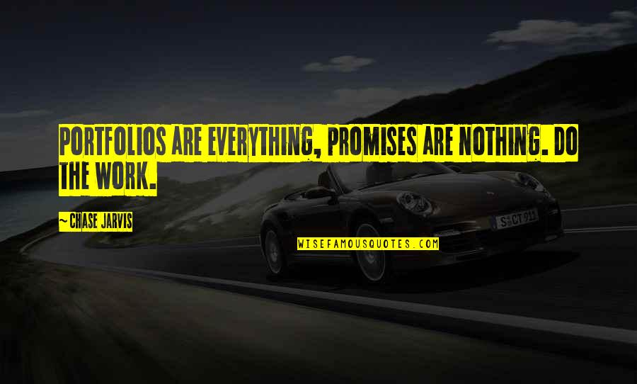Srean Quotes By Chase Jarvis: Portfolios are everything, promises are nothing. Do the