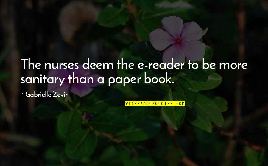 Srean Quotes By Gabrielle Zevin: The nurses deem the e-reader to be more