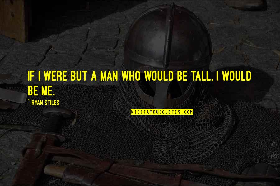 Sreang Quotes By Ryan Stiles: If I were but a man who would Sreang Quotes By Ryan Stiles: If I were but a man who would