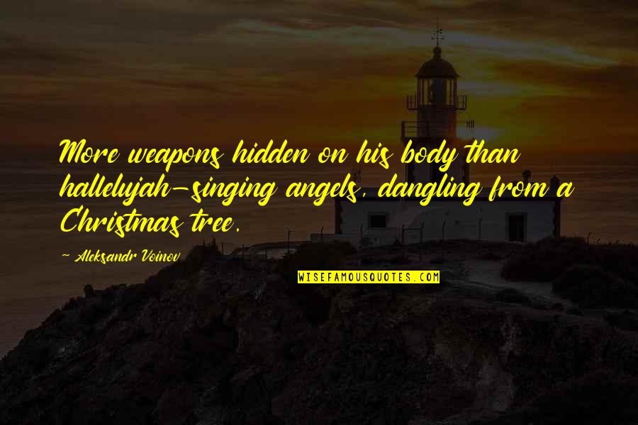 Srecko Jovovic Quotes By Aleksandr Voinov: More weapons hidden on his body than hallelujah-singing Srecko Jovovic Quotes By Aleksandr Voinov: More weapons hidden on his body than hallelujah-singing