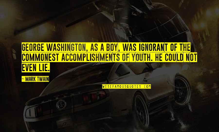 Srecko Jovovic Quotes By Mark Twain: George Washington, as a boy, was ignorant of Srecko Jovovic Quotes By Mark Twain: George Washington, as a boy, was ignorant of