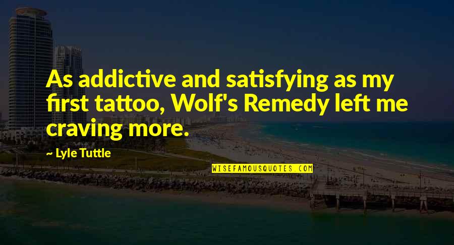 Srecko Krecar Quotes By Lyle Tuttle: As addictive and satisfying as my first tattoo,