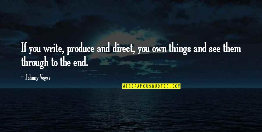 Srecko Mrk Quotes By Johnny Vegas: If you write, produce and direct, you own