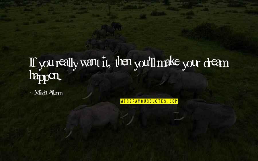 Srecko Mrk Quotes By Mitch Albom: If you really want it, then you'll make