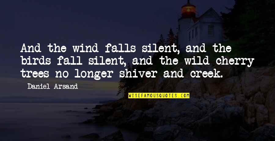 Srecko Stipovic Quotes By Daniel Arsand: And the wind falls silent, and the birds Srecko Stipovic Quotes By Daniel Arsand: And the wind falls silent, and the birds