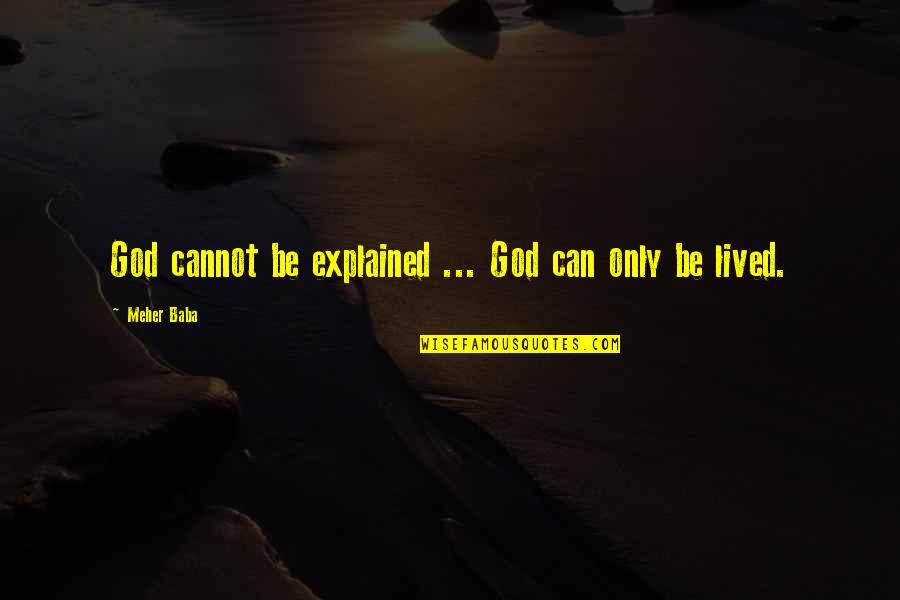 Sredingerova Quotes By Meher Baba: God cannot be explained ... God can only Sredingerova Quotes By Meher Baba: God cannot be explained ... God can only
