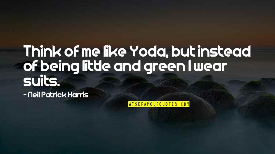 Sredingerova Quotes By Neil Patrick Harris: Think of me like Yoda, but instead of Sredingerova Quotes By Neil Patrick Harris: Think of me like Yoda, but instead of