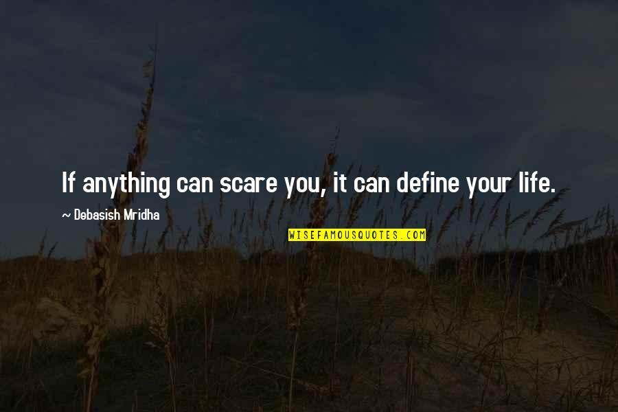 Srednji Kurs Na Dan Quotes By Debasish Mridha: If anything can scare you, it can define