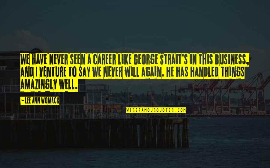 Srednji Kurs Nbs Quotes By Lee Ann Womack: We have never seen a career like George Srednji Kurs Nbs Quotes By Lee Ann Womack: We have never seen a career like George