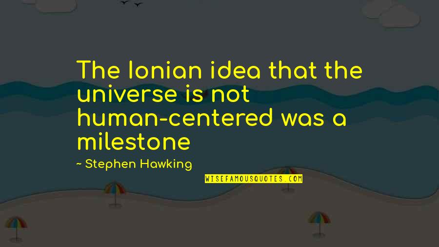 Srednji Kurs Nbs Quotes By Stephen Hawking: The Ionian idea that the universe is not Srednji Kurs Nbs Quotes By Stephen Hawking: The Ionian idea that the universe is not
