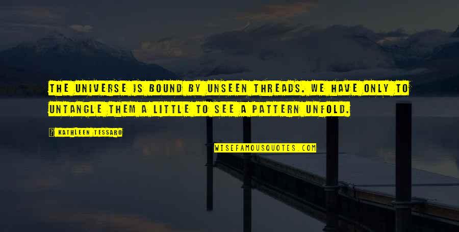 Sredstva Za Quotes By Kathleen Tessaro: The universe is bound by unseen threads. We