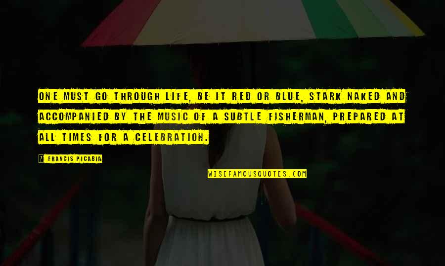 Sree Buddha Famous Quotes By Francis Picabia: One must go through life, be it red Sree Buddha Famous Quotes By Francis Picabia: One must go through life, be it red