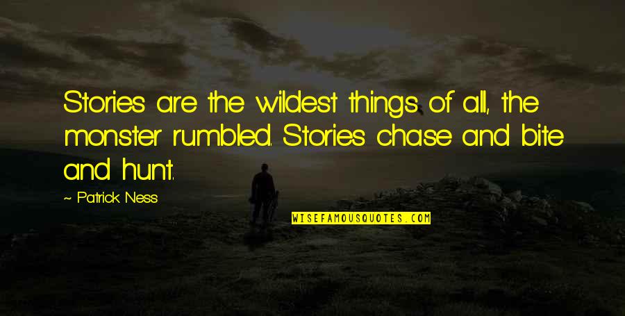 Sree Buddha Quotes By Patrick Ness: Stories are the wildest things of all, the
