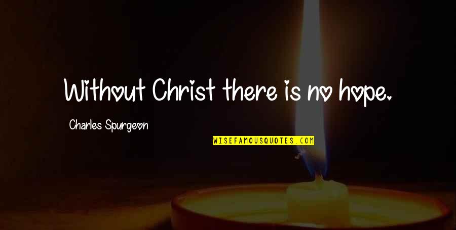 Sree Krishna Quotes By Charles Spurgeon: Without Christ there is no hope.