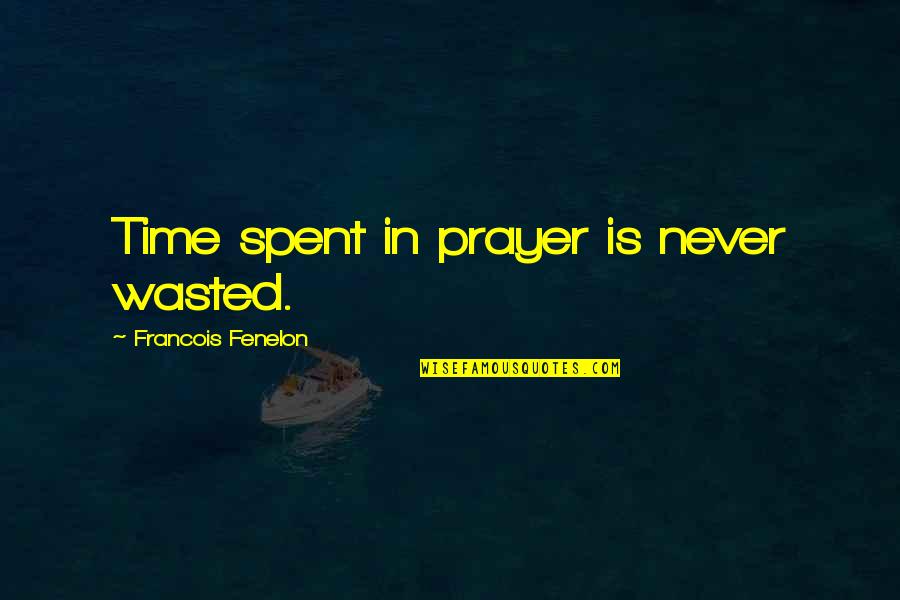 Sree Narayana Gurudevan Quotes By Francois Fenelon: Time spent in prayer is never wasted.