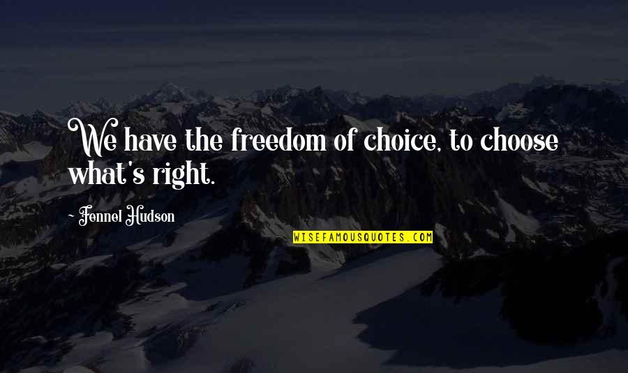 Sree Narayana Quotes By Fennel Hudson: We have the freedom of choice, to choose