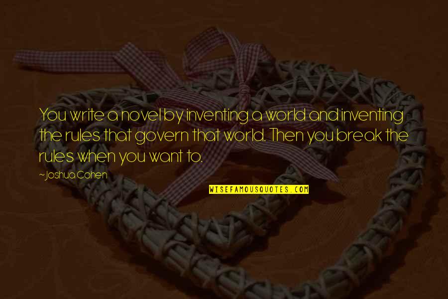 Sree Rama Navami Quotes By Joshua Cohen: You write a novel by inventing a world Sree Rama Navami Quotes By Joshua Cohen: You write a novel by inventing a world