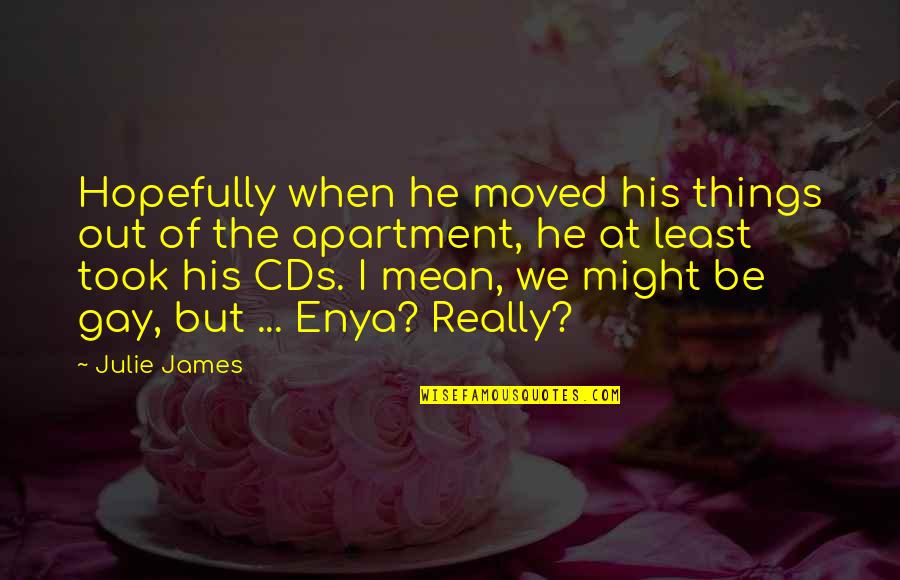 Sree Rama Quotes By Julie James: Hopefully when he moved his things out of Sree Rama Quotes By Julie James: Hopefully when he moved his things out of