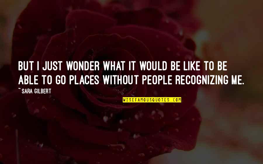 Sreedhar Potarazu Quotes By Sara Gilbert: But I just wonder what it would be Sreedhar Potarazu Quotes By Sara Gilbert: But I just wonder what it would be