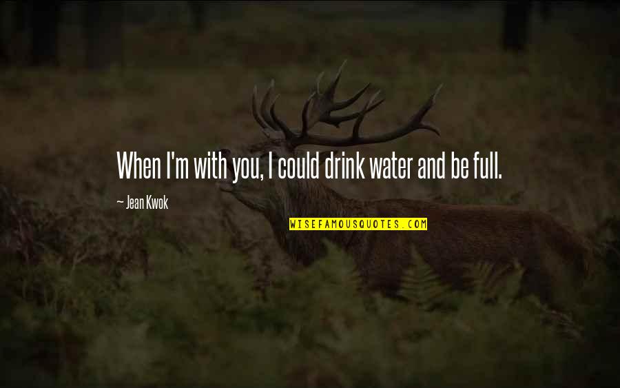 Sreedharan Deepak Quotes By Jean Kwok: When I'm with you, I could drink water