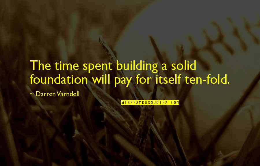 Sreedharan Md Quotes By Darren Varndell: The time spent building a solid foundation will Sreedharan Md Quotes By Darren Varndell: The time spent building a solid foundation will