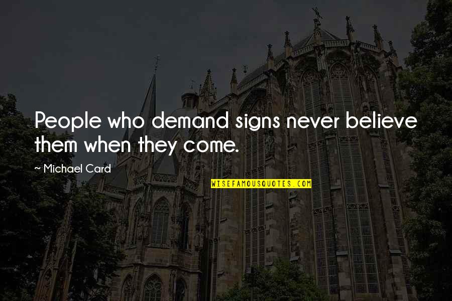 Sreedharan Md Quotes By Michael Card: People who demand signs never believe them when Sreedharan Md Quotes By Michael Card: People who demand signs never believe them when