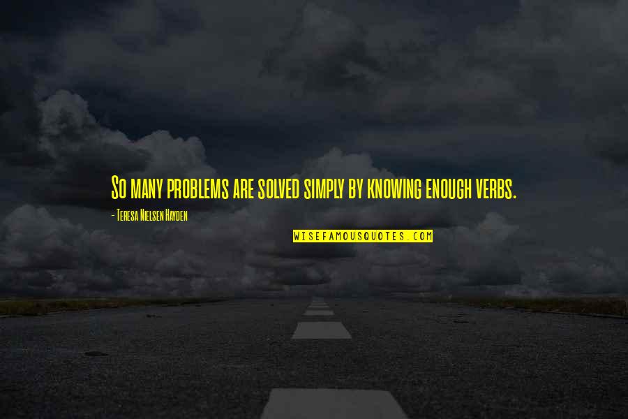 Sreedharanunni Quotes By Teresa Nielsen Hayden: So many problems are solved simply by knowing