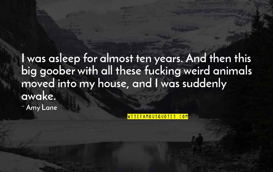 Sreela Sen Quotes By Amy Lane: I was asleep for almost ten years. And Sreela Sen Quotes By Amy Lane: I was asleep for almost ten years. And