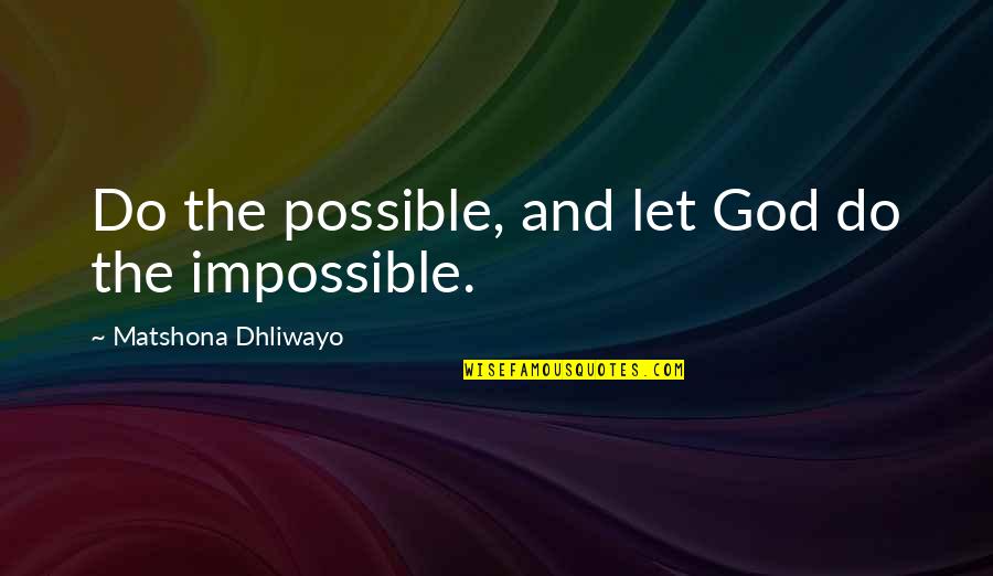 Sreelatha Chalasani Quotes By Matshona Dhliwayo: Do the possible, and let God do the
