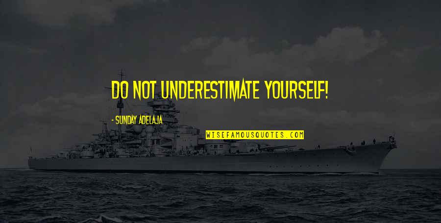 Sreelatha Chalasani Quotes By Sunday Adelaja: Do not underestimate yourself!