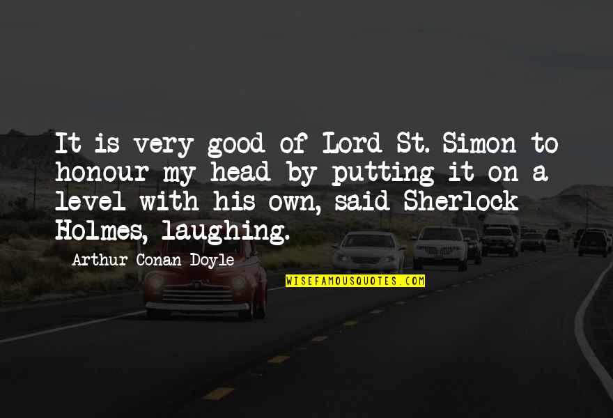 Sreelekha Hot Quotes By Arthur Conan Doyle: It is very good of Lord St. Simon