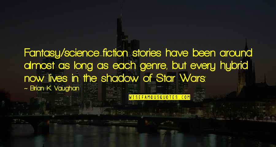 Sreemoyee Todays Episode Quotes By Brian K. Vaughan: Fantasy/science-fiction stories have been around almost as long Sreemoyee Todays Episode Quotes By Brian K. Vaughan: Fantasy/science-fiction stories have been around almost as long