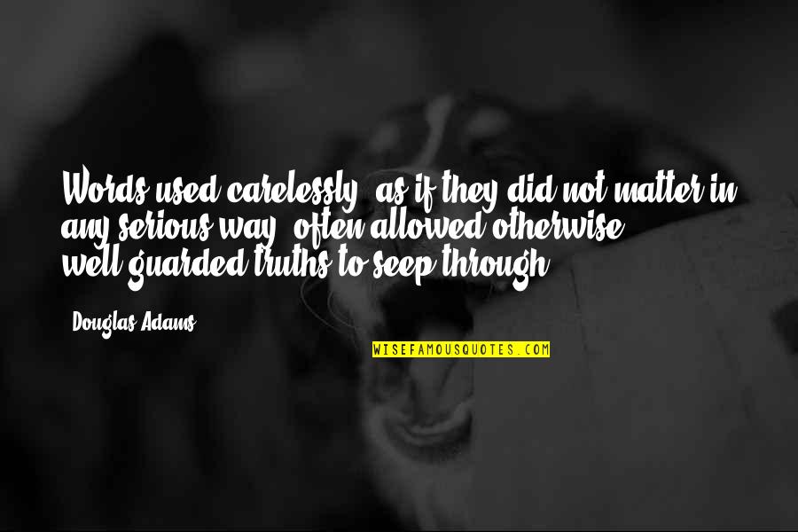 Sreenivasan Ponnambalam Quotes By Douglas Adams: Words used carelessly, as if they did not Sreenivasan Ponnambalam Quotes By Douglas Adams: Words used carelessly, as if they did not