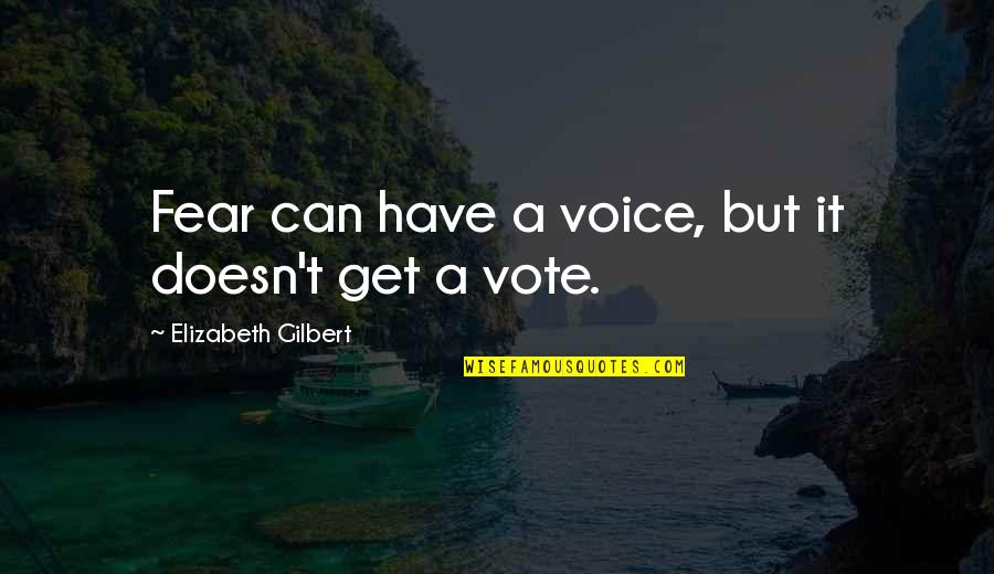 Sren Quotes By Elizabeth Gilbert: Fear can have a voice, but it doesn't Sren Quotes By Elizabeth Gilbert: Fear can have a voice, but it doesn't