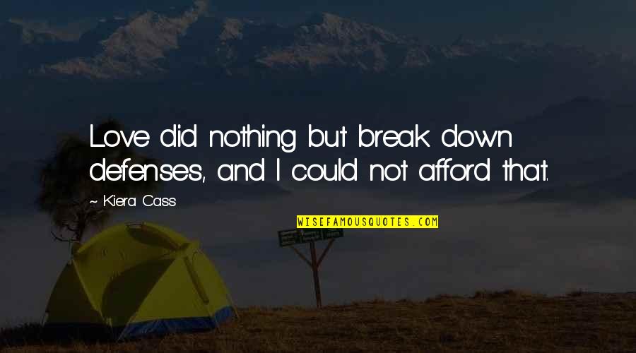 Srene Primate Quotes By Kiera Cass: Love did nothing but break down defenses, and