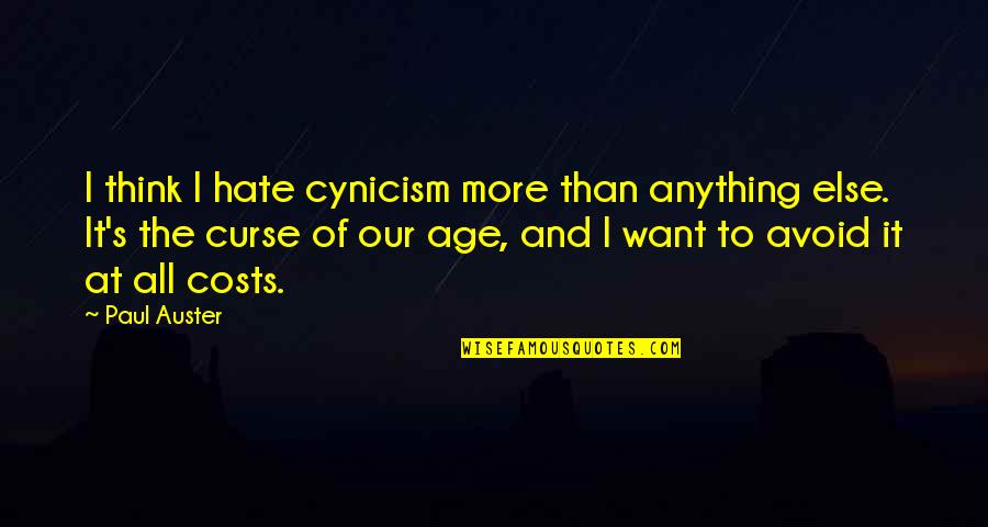 Srene Primate Quotes By Paul Auster: I think I hate cynicism more than anything Srene Primate Quotes By Paul Auster: I think I hate cynicism more than anything