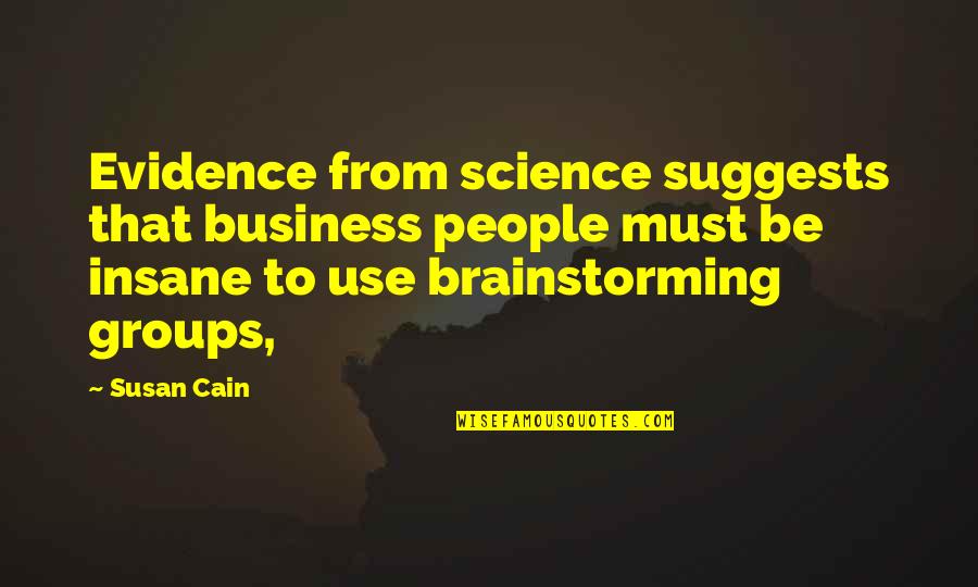 Srength Quotes By Susan Cain: Evidence from science suggests that business people must